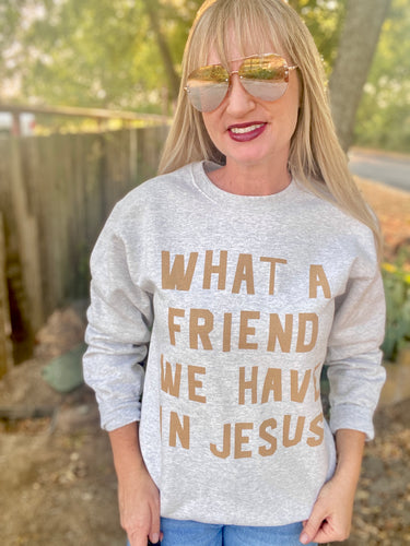 Friend in Jesus sweatshirt