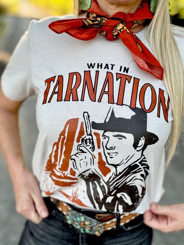 What in tarnation tee